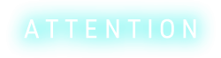 ATTENTION